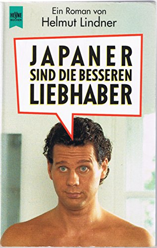 Japaner sind die besseren Liebhaber : Roman ; frei nach dem Drehbuch von Günter Knarr und Philipp Weinges. Heyne-Bücher / 1 / Heyne allgemeine Reihe ; Nr. 9367 - Lindner, Helmut