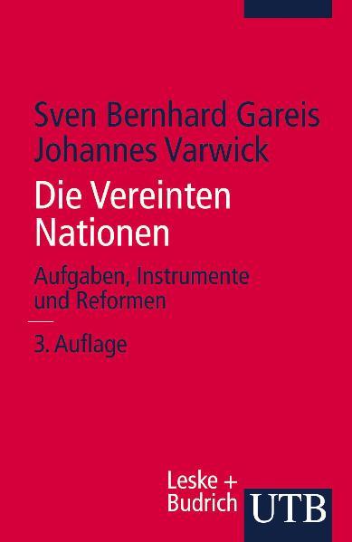 Die Vereinten Nationen: Aufgaben, Instrumente und Reformen - Gareis, Sven und Johannes Varwick