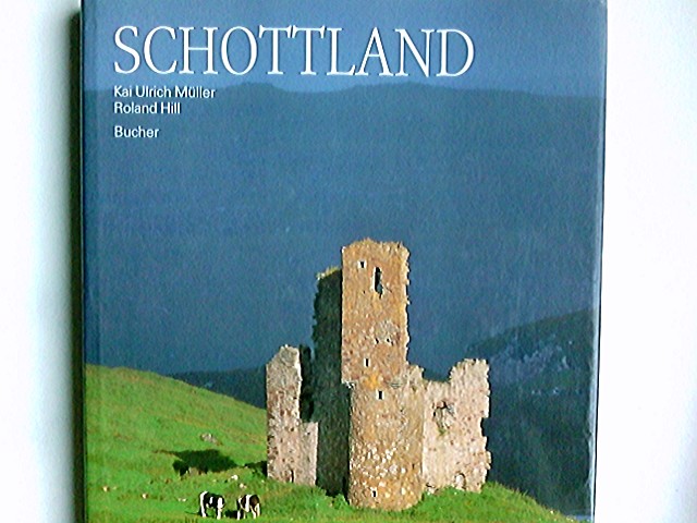 Schottland. Fotografie Kai Ulrich Müller. Text Roland Hill - Müller, Kai Ulrich (Mitwirkender) und Roland (Mitwirkender) Hill