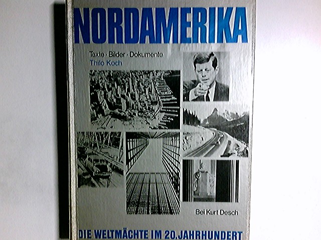 Nordamerika : Texte, Bilder, Dokumente. Bild- u. Dokumentarteil: Hans Dollinger / Die Weltmächte im 20. [zwanzigsten] Jahrhundert - Koch, Thilo