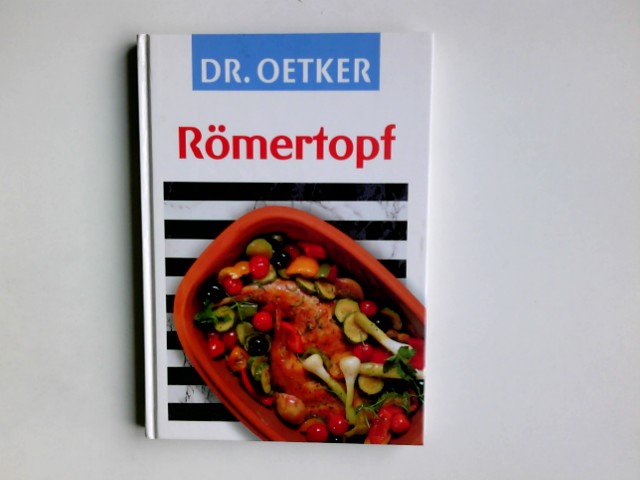 Römertopf. Dr. Oetker. [Red.: Eva Müller. Kapiteltexte Doris Pieper] - Müller, Eva (Herausgeber) und Doris (Mitwirkender) Pieper