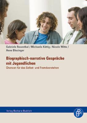 Biographisch-narrative Gespraeche mit Jugendlichen - Rosenthal, Gabriele|Köttig, Michaela|Witte, Nicole