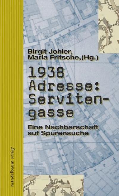 1938 Adresse: Servitengasse : Eine Nachbarschaft auf Spurensuche - Birgit Johler