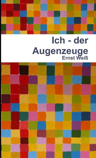 Ich - der Augenzeuge - Ernst Weiß