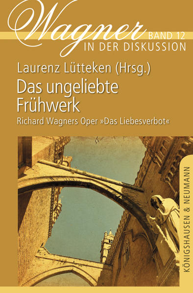 Das ungeliebte Frühwerk Richard Wagners Oper Das Liebesverbot - Lütteken, Laurenz