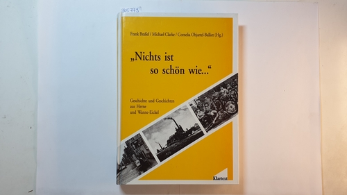 Nichts ist so schön wie . : Geschichte und Geschichten aus Herne und Wanne-Eicke - Braßel, Frank u.a. [Hrsg.]