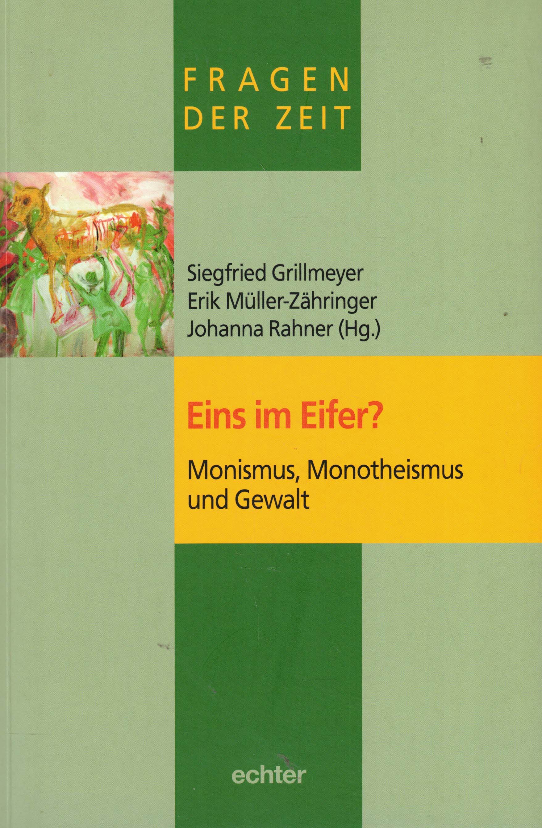 Eins im Eifer? Monismus, Monotheismus und Gewalt (Fragen der Zeit Band 4) - Grillmeyer, Siegfried; Müller-Zähringer, Erik; Rahner, Johanna
