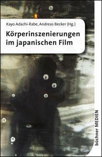 Koerperinszenierungen im japanischen Film - Adachi-Rabe, Kayo|Becker, Andreas