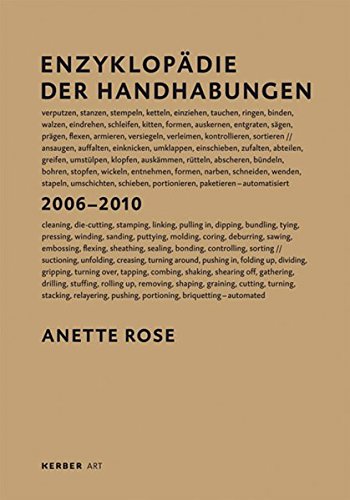 Enzyklopädie der Handhabungen : 2006 - 2010 = Encyclopaedia of manual operations. Anette Rose. [Text: Ines Lindner. Übers.: Richard Gardner .] - Rose, Anette und Ines (Mitwirkender) Lindner