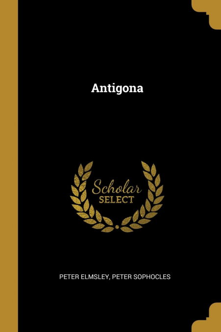 Antigona - Peter Elmsley Peter Sophocles