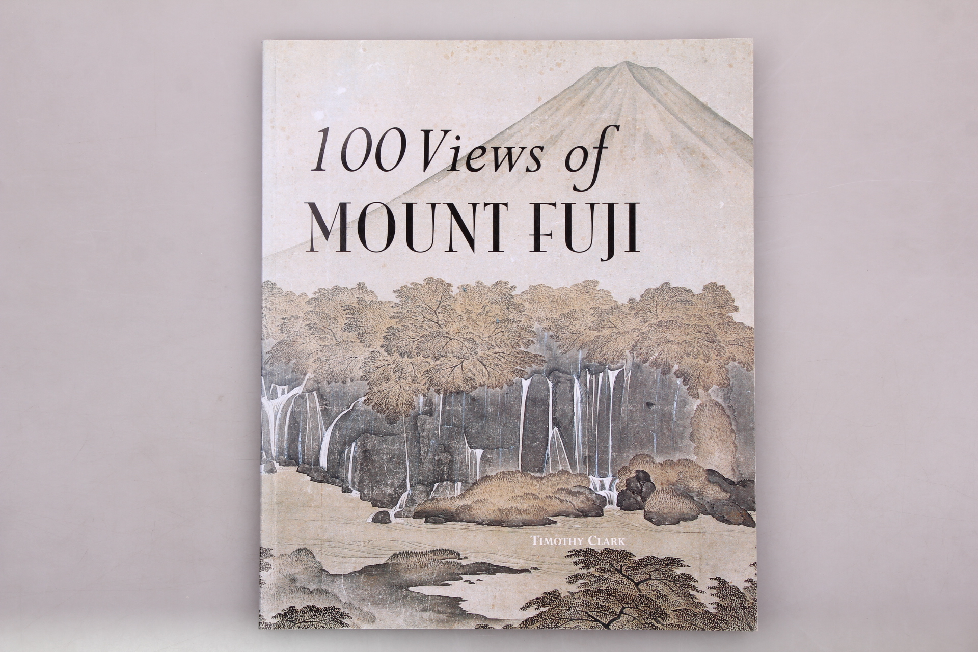 100 VIEWS OF MOUNT FUJI. - Clark, Timothy; [Hrsg.]: The Trustees of the British Museum