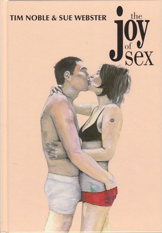 TIM NOBLE AND SUE WEBSTER: THE JOY OF SEX - (NOBLE, TIM + WEBSTER, SUE). Noble, Tim, Sue Webster, Mark Fletcher & Tina Kim