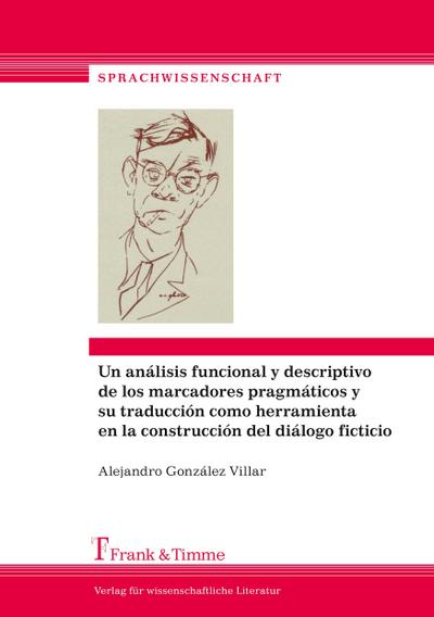 Un análisis funcional y descriptivo de los marcadores pragmáticos y su traducción como herramienta en la construcción del diálogo ficticio : Estudio contrastivo alemán¿catalán¿español en base a tres novelas de Hans Fallada - Alejandro González Villar