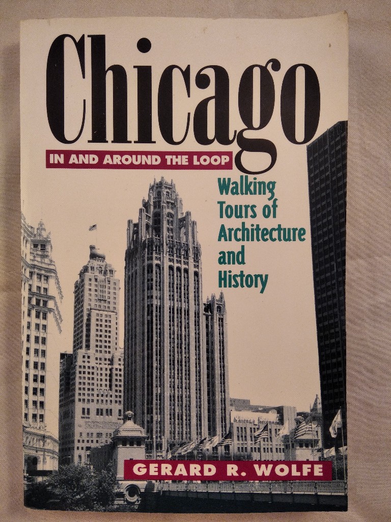 Chicago in and around the Loop - Walking Tours of Architecture and History. - Wolfe, Gerard R.