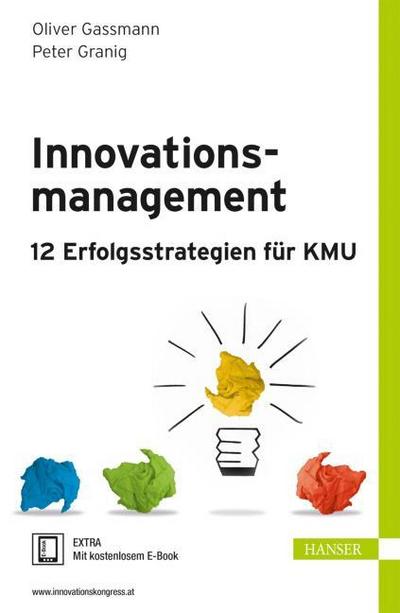 Innovationsmanagement - 12 Erfolgsstrategien für KMU, m. 1 Buch, m. 1 E-Book : 12 Erfolgsstrategien für KMU. Extra: Mit kostenlosem E-Book. Zugangscode im Buch - Oliver Gassmann
