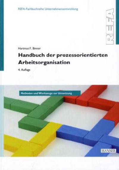 Handbuch der prozessorientierten Arbeitsorganisation : Methoden und Werkzeuge zur Umsetzung - Hartmut F. Binner