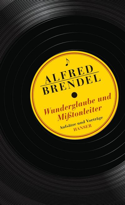 Wunderglaube und Mißtonleiter : Aufsätze und Vorträge - Alfred Brendel