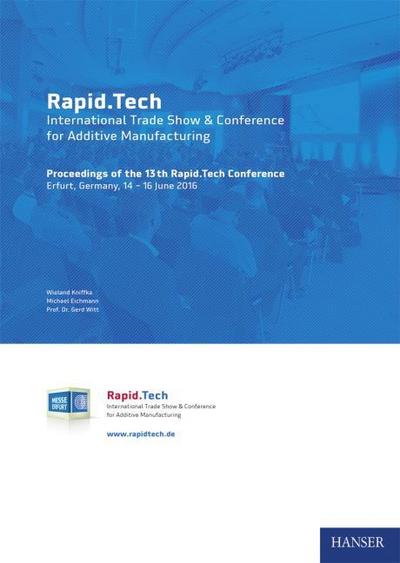 Rapid.Tech - International Trade Show & Conference for Additive Manufacturing : Proceedings of the 13th Rapid.Tech Conference Erfurt, Germany, 14 - 16 June 2016 - Wieland Kniffka