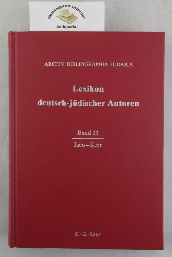 Lexikon deutsch-jüdischer Autoren. Band 13: Jako - Kerr. - Heuer, Renate (Hrsg.)