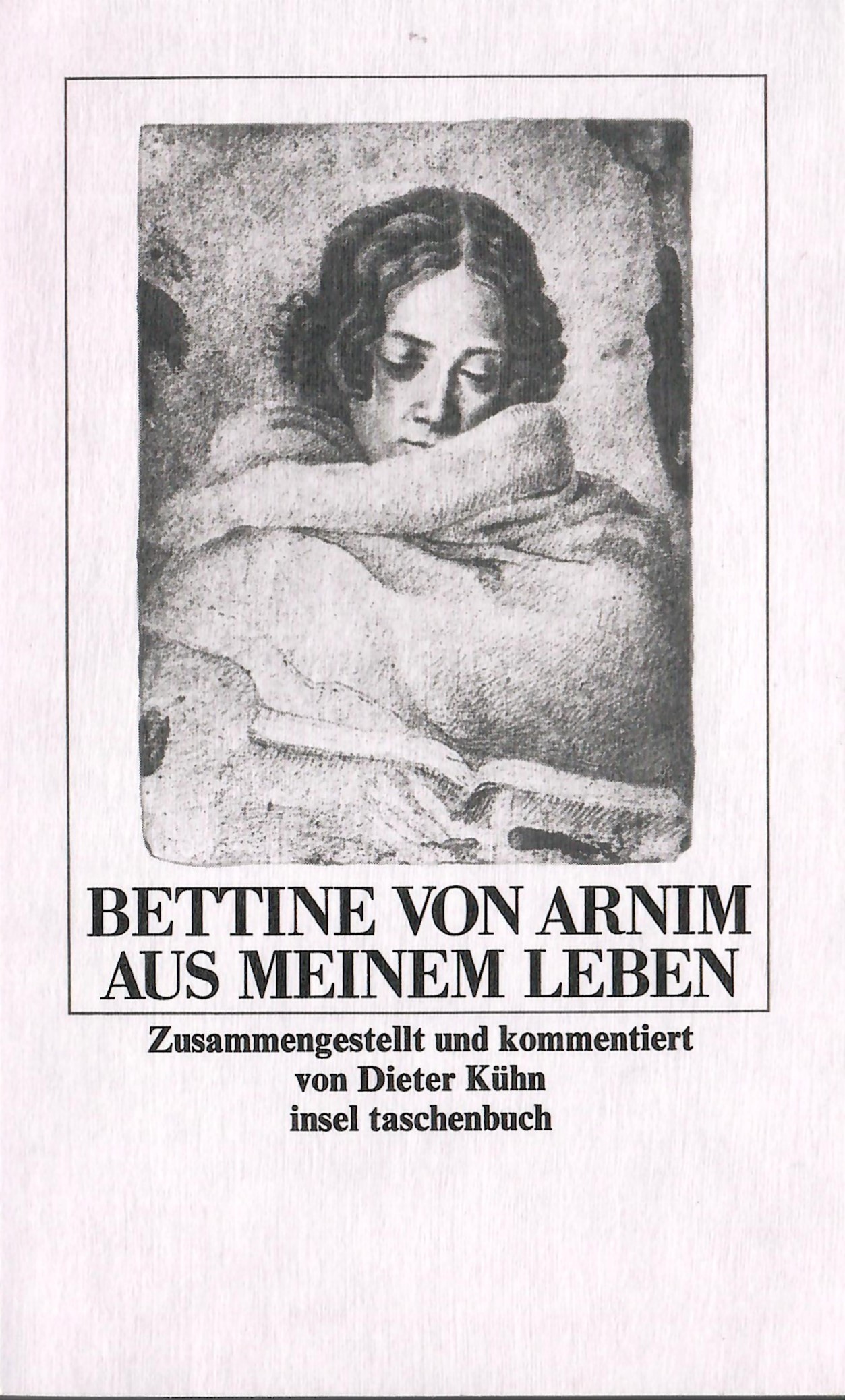 Aus meinem Leben; Zusammengestellt und kommentiert von Dieter Kühn - Insel Taschenbuch 642 - 1. Auflage 1982 - Arnim,Bettina von (Elisabeth) (pseu. St. Albin); Kühn,Dieter