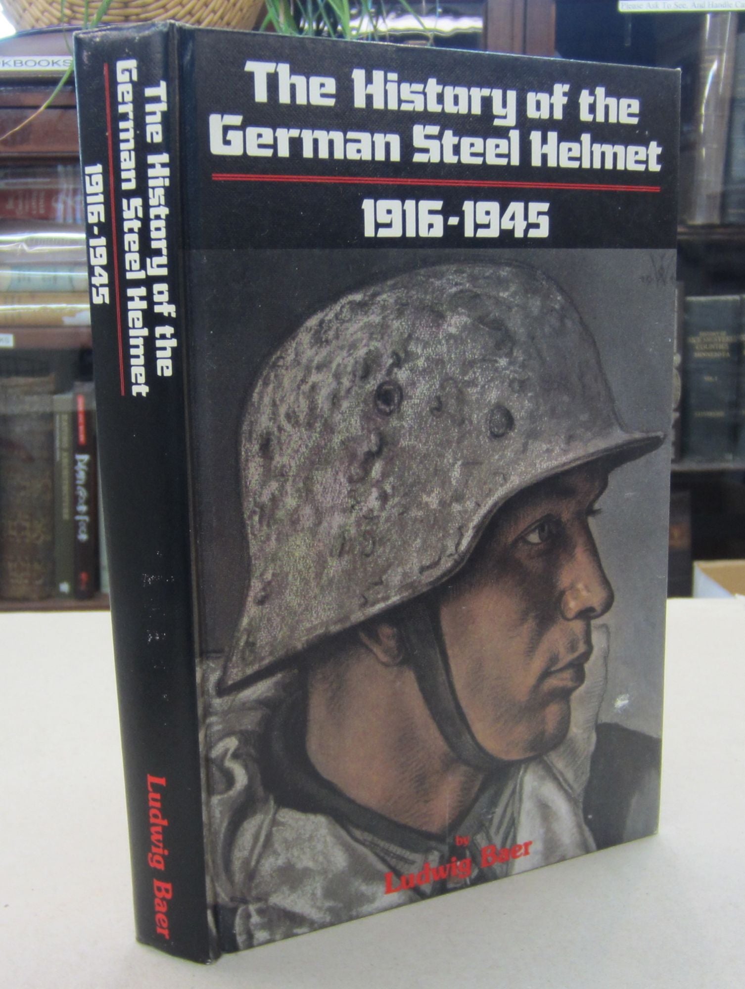 The History of the German Steel Helmet 1916-1945 by Baer The History of the German Steel Helmet 1916-1945 by Baer