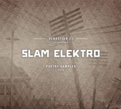 Slam Elektro, 1 Audio-CD : Poetry Sampler 2013 - Sebastian 23