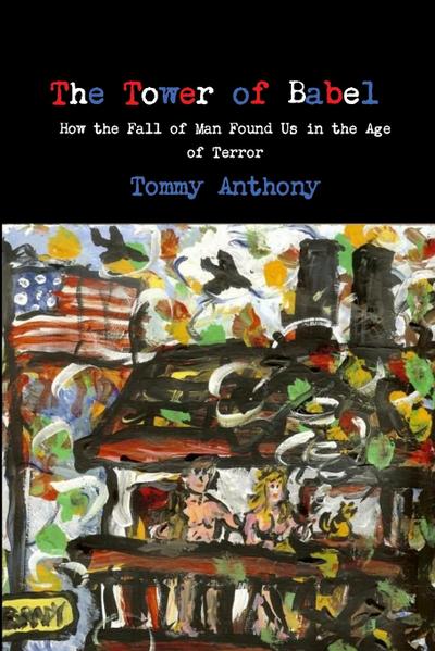 The Tower of Babel : How the Fall of Man Found Us in the Age of Terror - Tommy Anthony