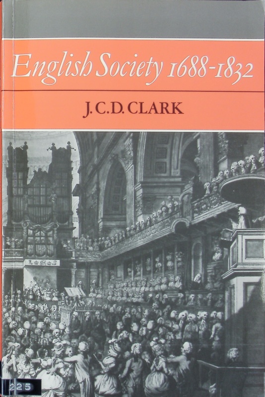 English society, 1688-1832 : ideology, social structure and political practice during the ancien regime. Cambridge studies in the history and theory of politics. - Clark, Jonathan C.