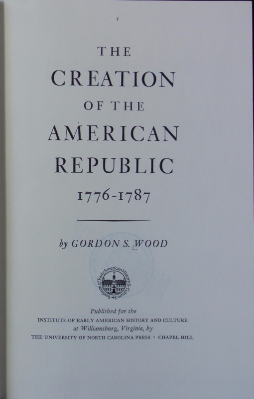 The creation of the American Republic 1776 - 1787. - Wood, Gordon S.