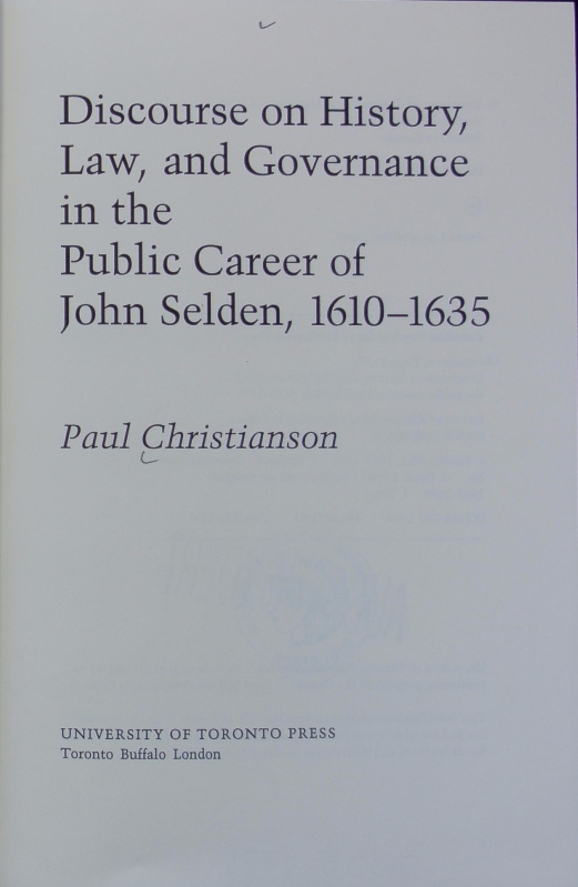 Discourse on history, law, and governance in the public career of John Selden, 1610 - 1635. - Christianson, Paul