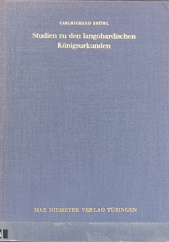 Studien zu den langobardischen Königsurkunden. Bibliothek des Deutschen Historischen Instituts in Rom ; 33. - Brühl, Carlrichard