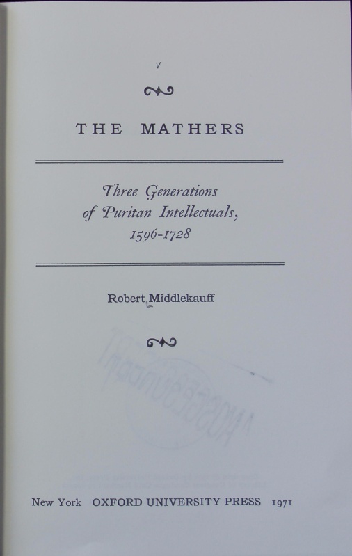 Mathers : three generations of Puritan intellectuals, 1596-1728. - Middlekauff, Robert