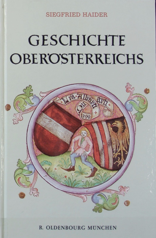 Geschichte Oberösterreichs. Geschichte der österreichischen Bundesländer. - Haider, Siegfried