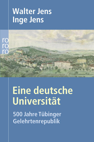 Eine deutsche Universität: 500 Jahre Tübinger Gelehrtenrepublik - Jens, Walter, Brigitte Beekmann und Inge Jens