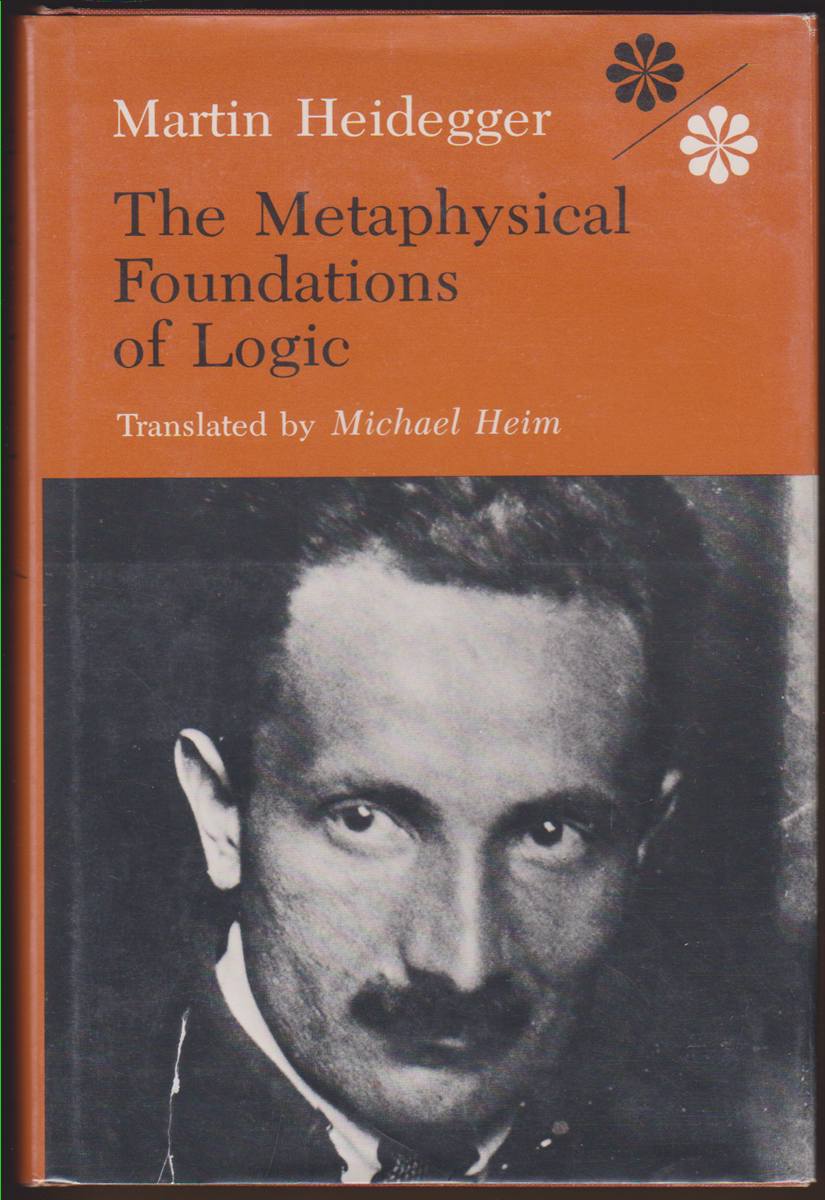 THE METAPHYSICAL FOUNDATIONS OF LOGIC - Heidegger, Martin