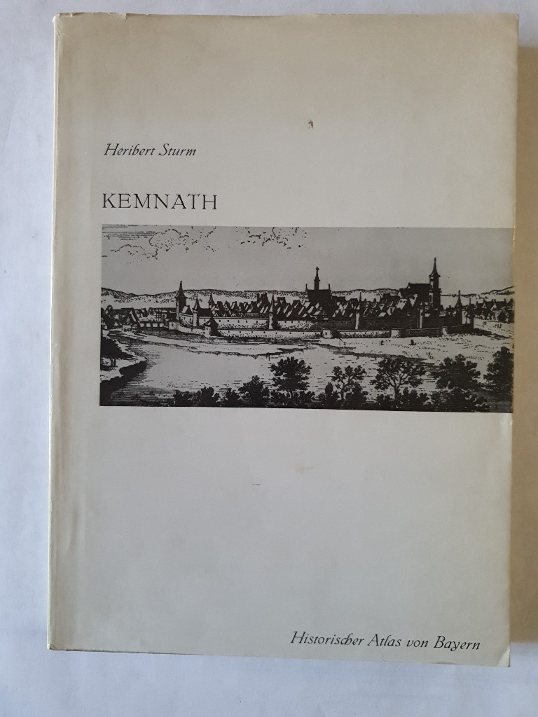 Historischer Atlas von Bayern. Teil Altbayern : Heft 40. Kemnath. Landrichteramt-Waldeck-Kemnath mit Unteramt Pressath. - Sturm, Heribert [Mitarb.],