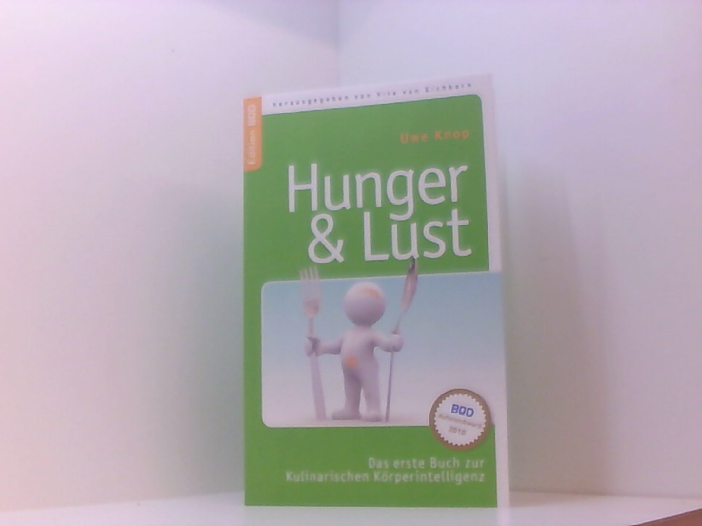 HUNGER & LUST: Das erste Buch zur Kulinarischen Körperintelligenz - Knop, Uwe und von Eichborn Vito