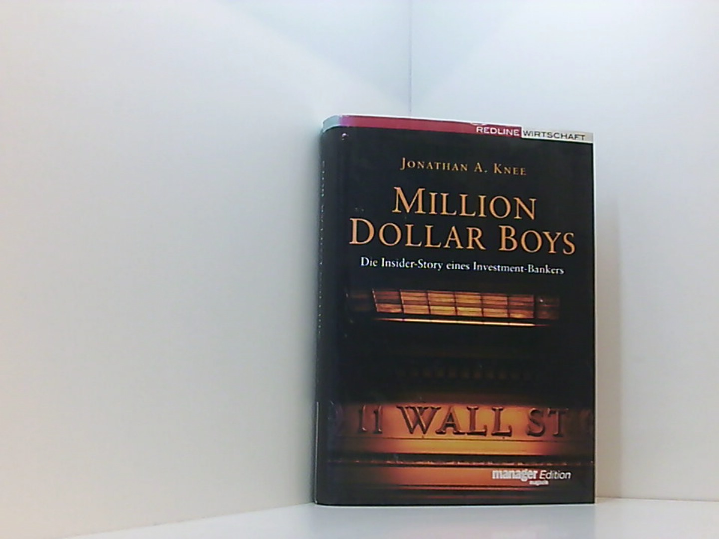 Million Dollar Boys. Die Insider-Story eines Investment-Bankers (manager magazin Edition) - Knee Jonathan, A