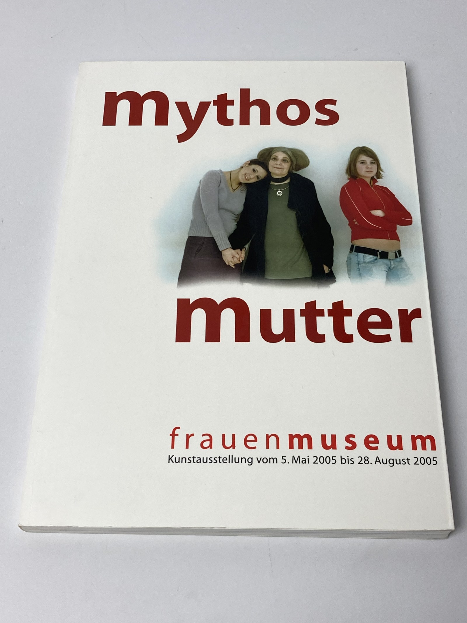 Mythos Mutter: Frauenmuseum, Kunstausstellung vom 5. Mai bis 28. August 2005 - Pitzen, Marianne