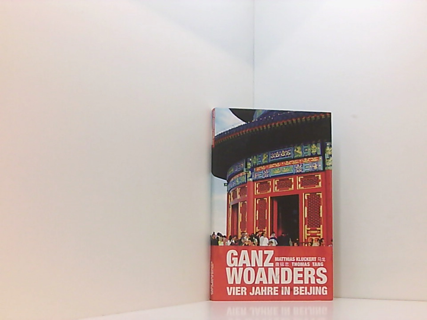 Ganz woanders: Vier Jahre in Beijing - Kluckert, Matthias und Thomas Tang