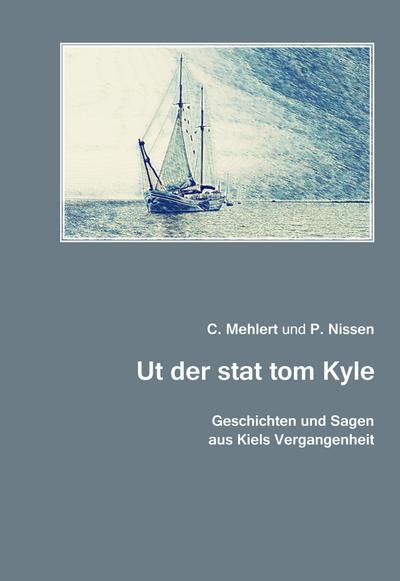 Geschichten und Sagen aus Kiels Vergangenheit : Ut der stat tom Kyle. Geschichten und Sagen aus Kiels Vergangenheit für jung und alt. Kiel 1907 - C. Mehlert