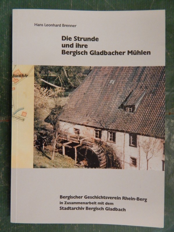 Die Strunde und ihre Bergisch Gladbacher Mühlen - Brenner, Hans Leonhard