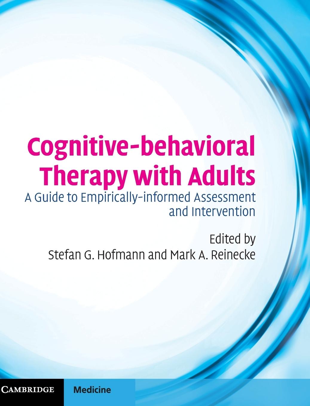 Cognitive-Behavioral Therapy with Adults: A Guide to Empirically-Informed Assessment and Intervention - Hofmann, Stefan G.