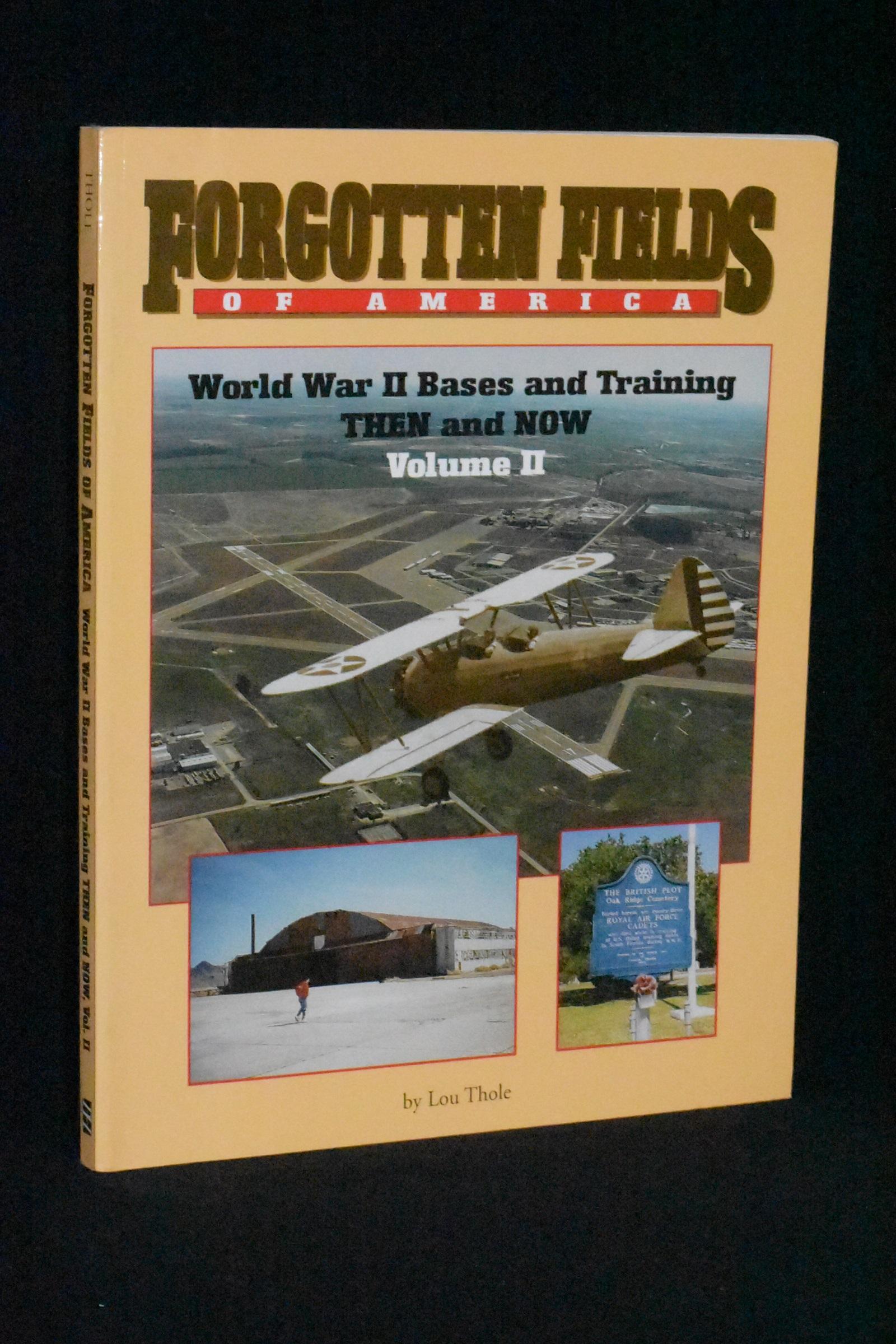 Forgotten Fields of America: World War II Bases and Training Then and Now: Volume II - Lou Thole