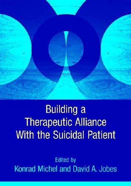 Building a Therapeutic Alliance With the Suicidal Patient (Hardcover) - Konrad Michel