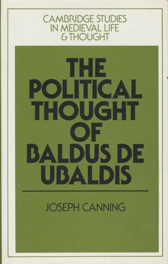 The Political Thought of Baldus de Ubaldis. Cambridge Studies in Medieval Life and Thought: Fourth Series, 6. - Canning, Joseph