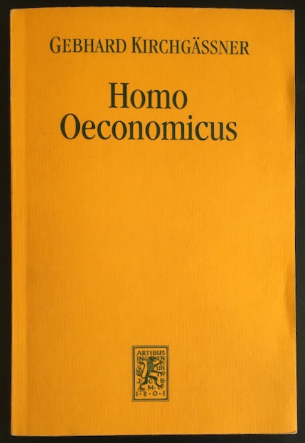 Homo Oeconomicus: das ökonomische Modell individuellen Verhaltens und seine Anwendung in den Wirtschafts- und Sozialwissenschaften. - Kirchgässner, Gebhard