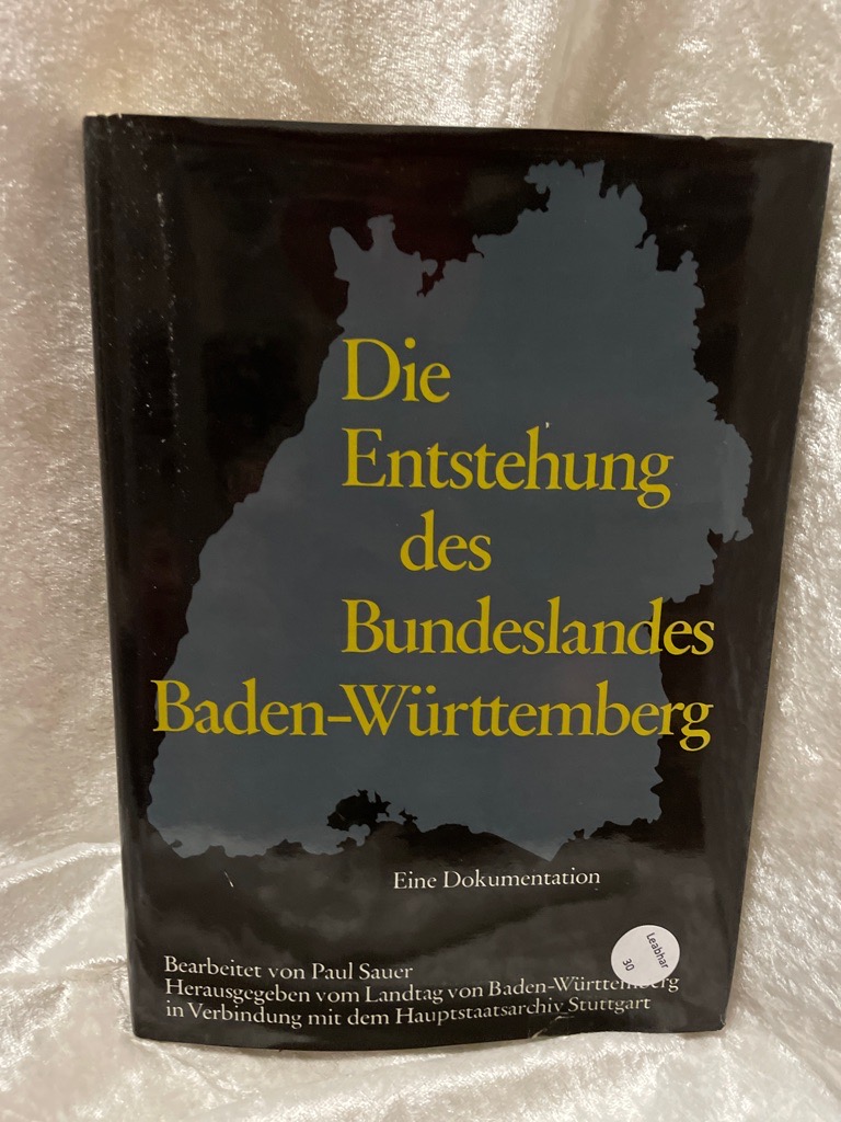 Die Entstehung des Bundeslandes Baden-Württemberg. Eine Dokumentation Eine Dokumentation - Unknown Author