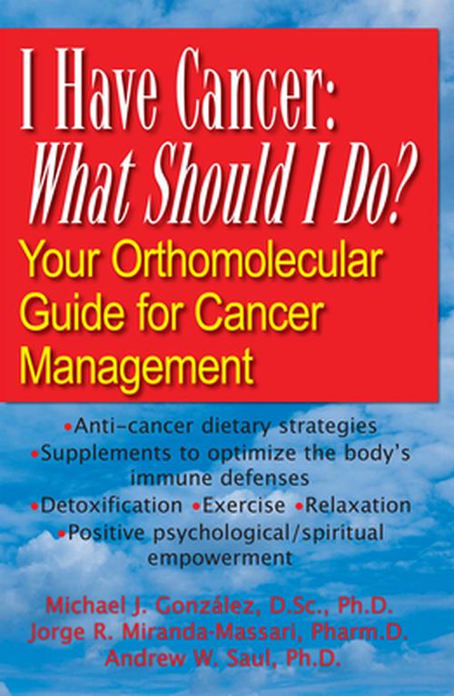 I Have Cancer: What Should I Do?: Your Orthomolecular Guide for Cancer Management (Paperback) - Michael J. Gonzalex