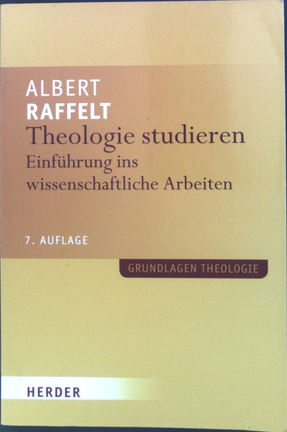 Theologie studieren : Einführung ins wissenschaftliche Arbeiten. Grundlagen Theologie - Raffelt, Albert